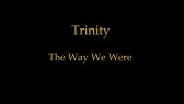 Trinity - The Way We Were Trinity - The Way We Were